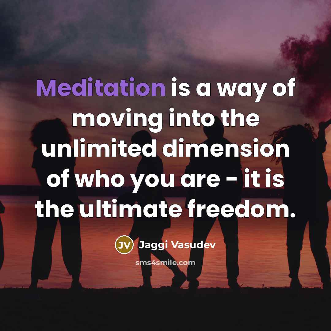 “Meditation is a way of moving into the unlimited dimension…” quote by Jaggi Vasudev