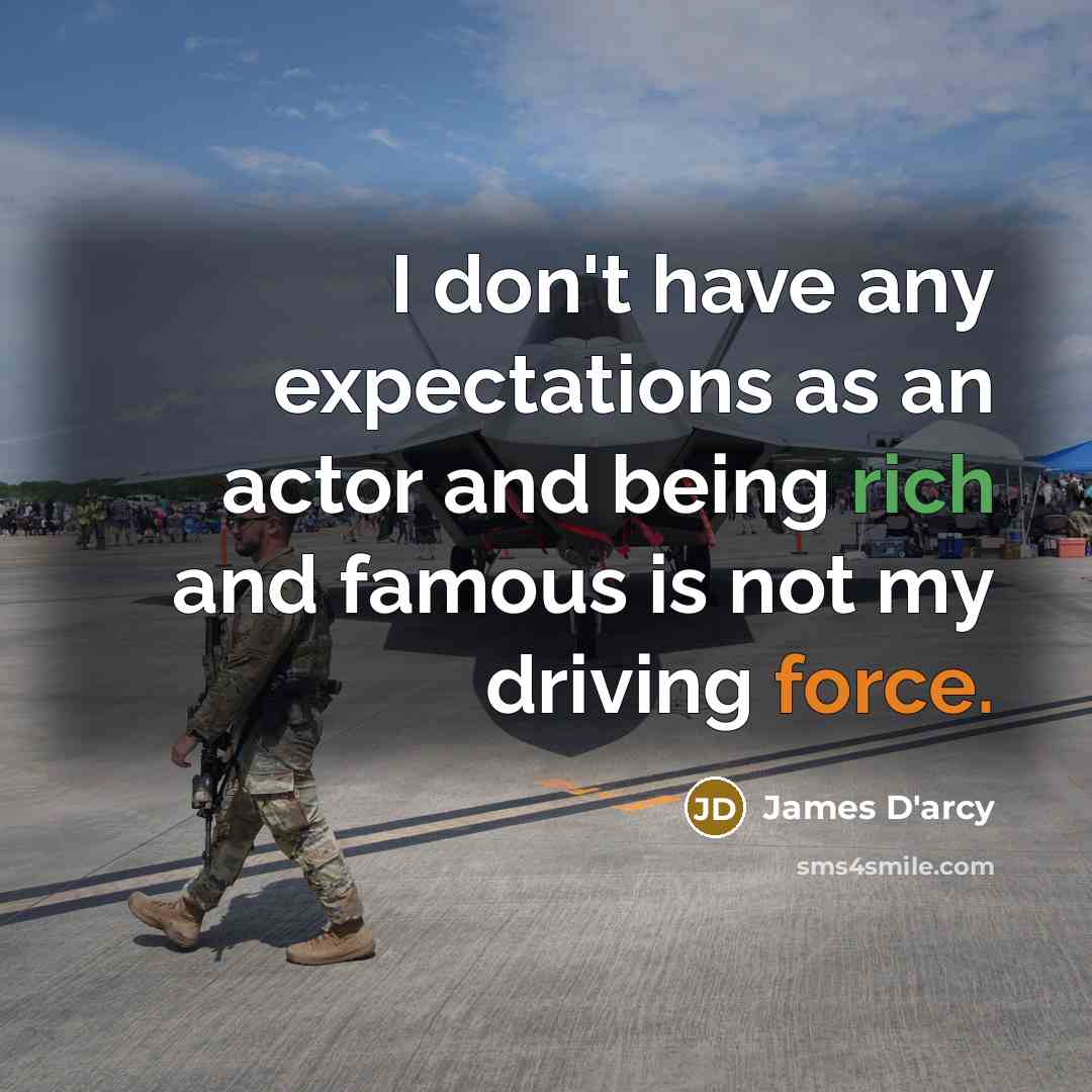 “I don't have any expectations as an actor and being…” quote by James D'arcy