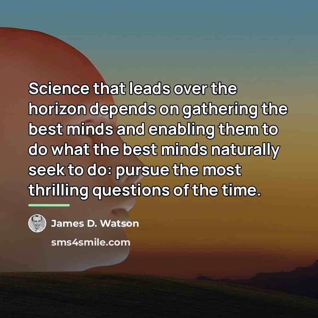 “Science that leads over the horizon depends on gathering the…” quote by James D. Watson