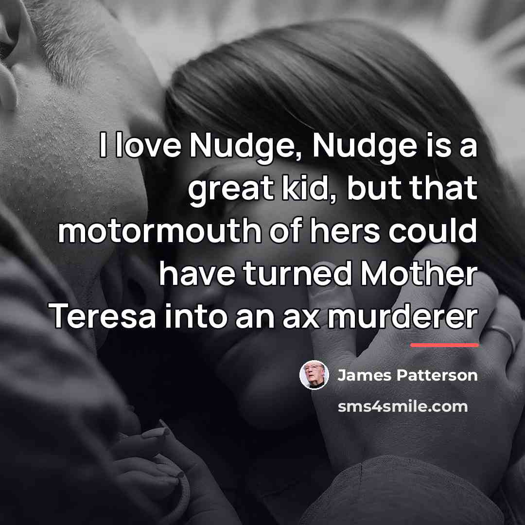 “I love Nudge, Nudge is a great kid, but that…” quote by James Patterson