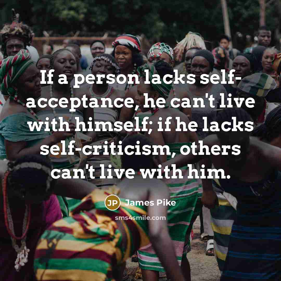 “If a person lacks self- acceptance, he can't live with…” quote by James Pike