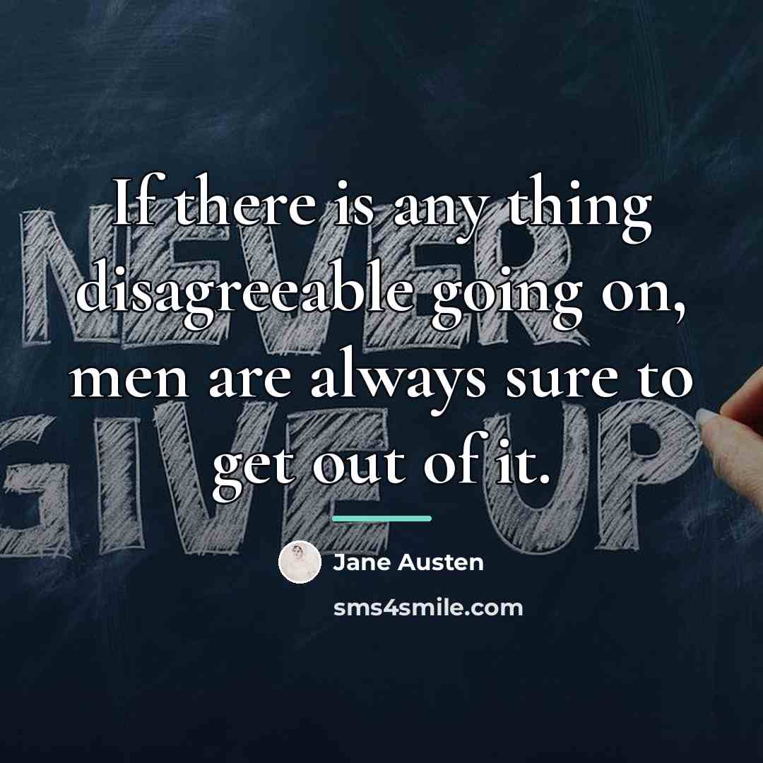 “If there is any thing disagreeable going on, men are…” quote by Jane Austen