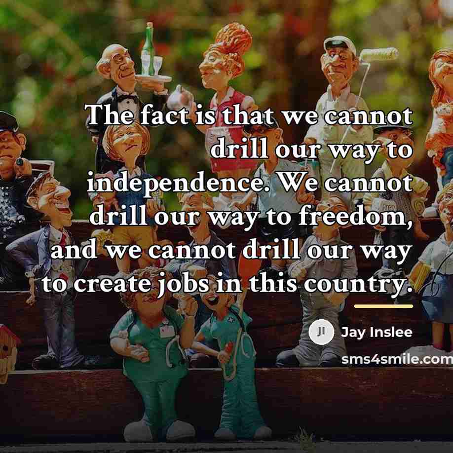 “The fact is that we cannot drill our way to…” quote by Jay Inslee