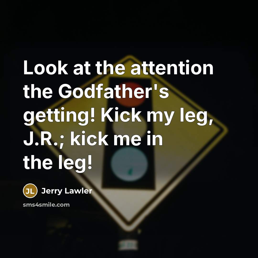 “Look at the attention the Godfather's getting! Kick my leg,…” quote by Jerry Lawler