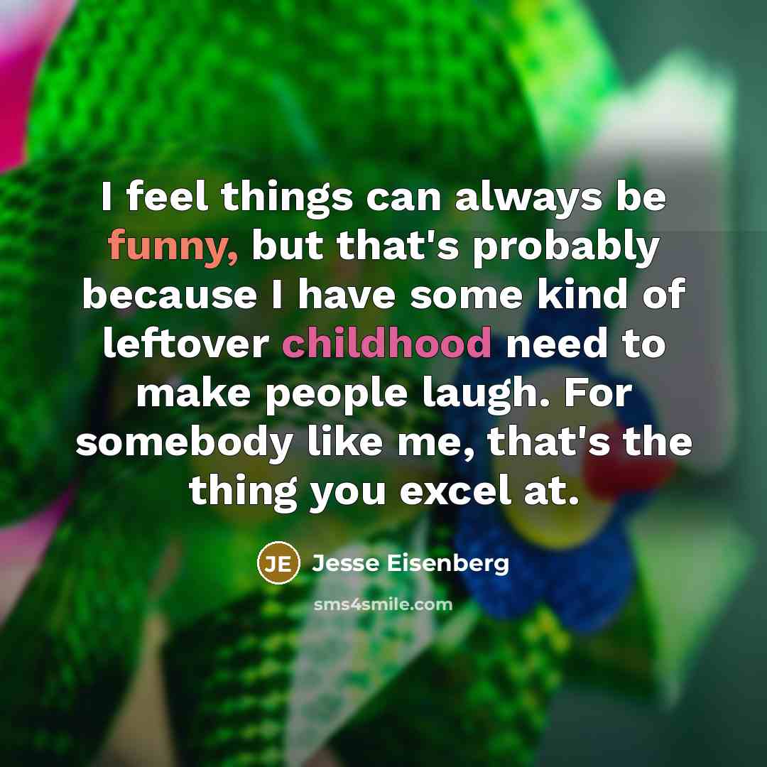 “I feel things can always be funny, but that's probably…” quote by Jesse Eisenberg