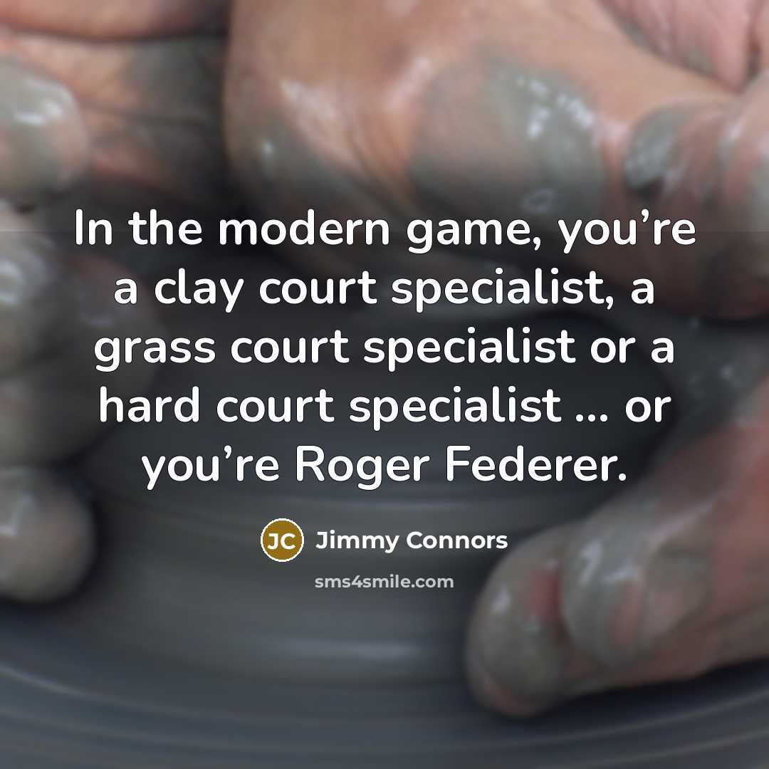 “In the modern game, you’re a clay court specialist, a…” quote by Jimmy Connors