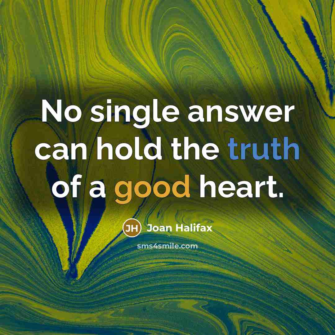 “No single answer can hold the truth of a good…” quote by Joan Halifax