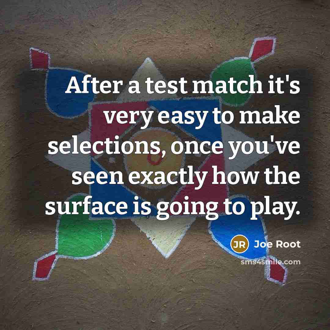 “After a test match it's very easy to make selections,…” quote by Joe Root