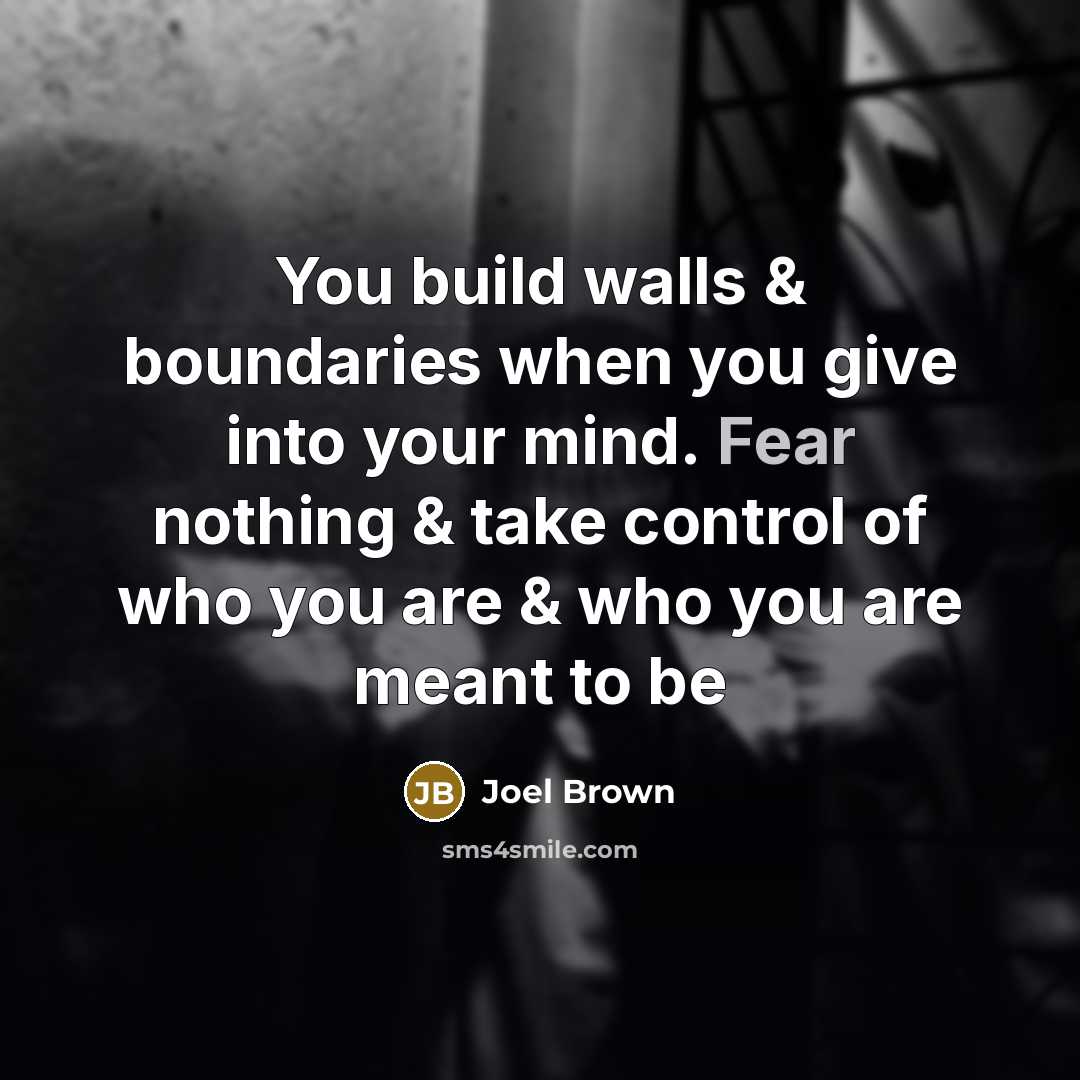 “You build walls & boundaries when you give into your…” quote by Joel Brown