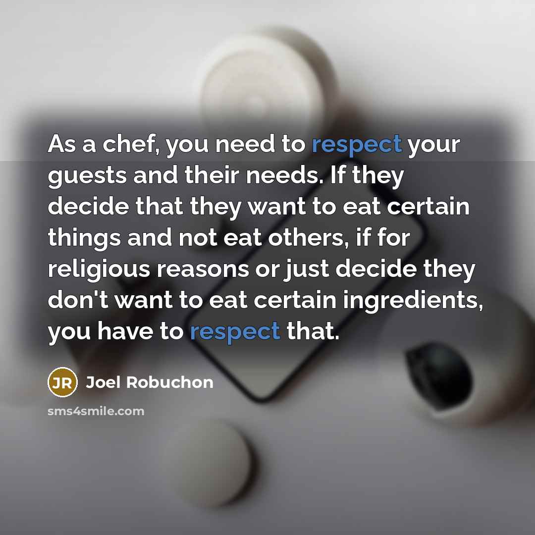 “As a chef, you need to respect your guests and…” quote by Joel Robuchon