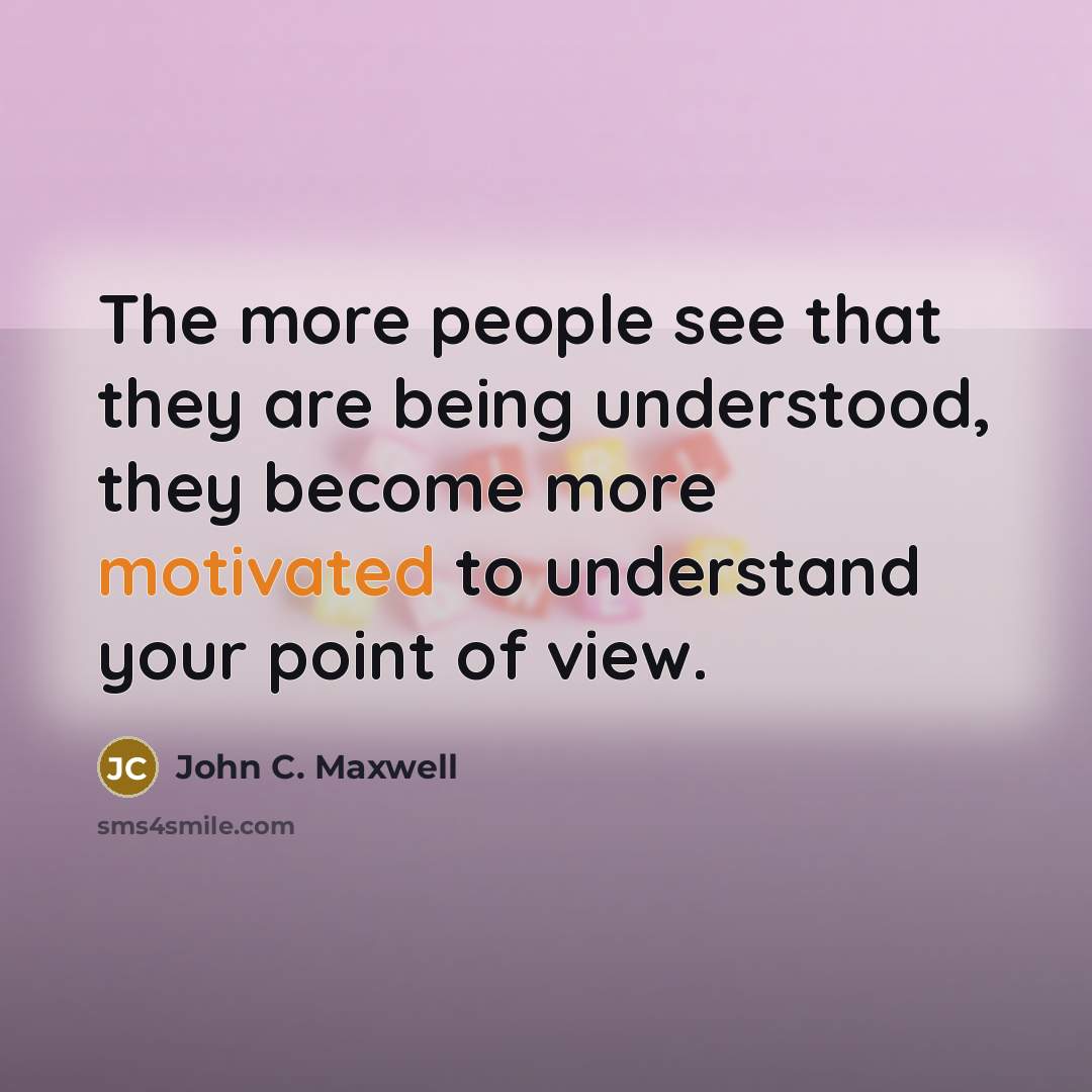 “The more people see that they are being understood, they…” quote by John C. Maxwell