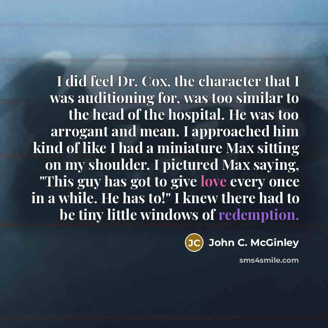 “I did feel Dr. Cox, the character that I was…” quote by John C. McGinley