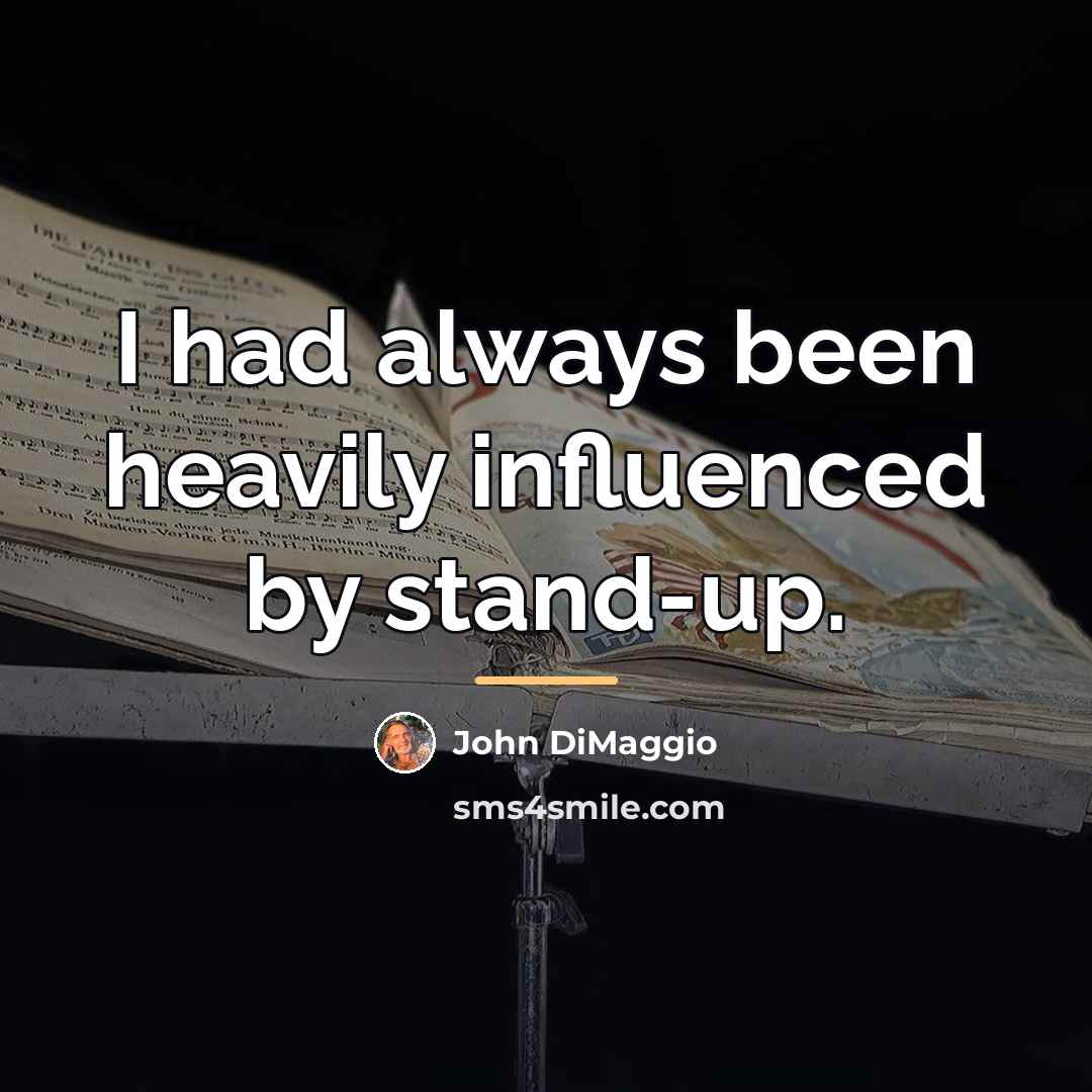 “I had always been heavily influenced by stand-up.…” quote by John DiMaggio