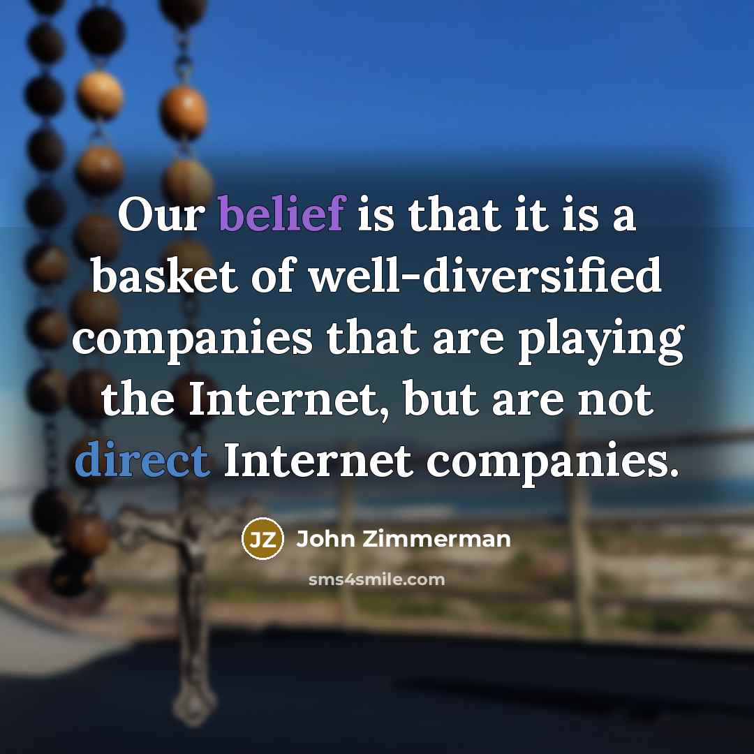 “Our belief is that it is a basket of well-diversified…” quote by John Zimmerman