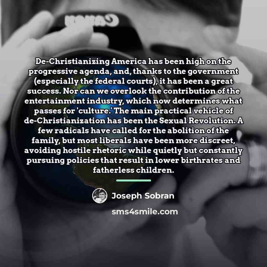 “De-Christianizing America has been high on the progressive agenda, and,…” quote by Joseph Sobran