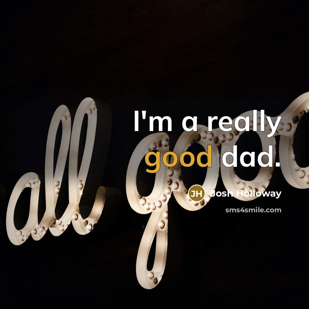 “I'm a really good dad.…” quote by Josh Holloway