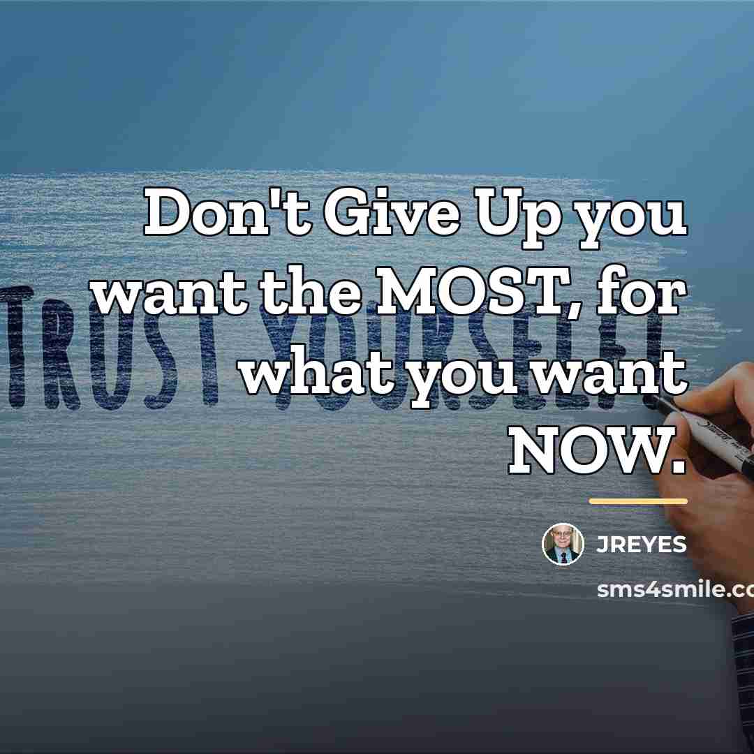 “Don't Give Up you want the MOST, for what you…” quote by JREYES