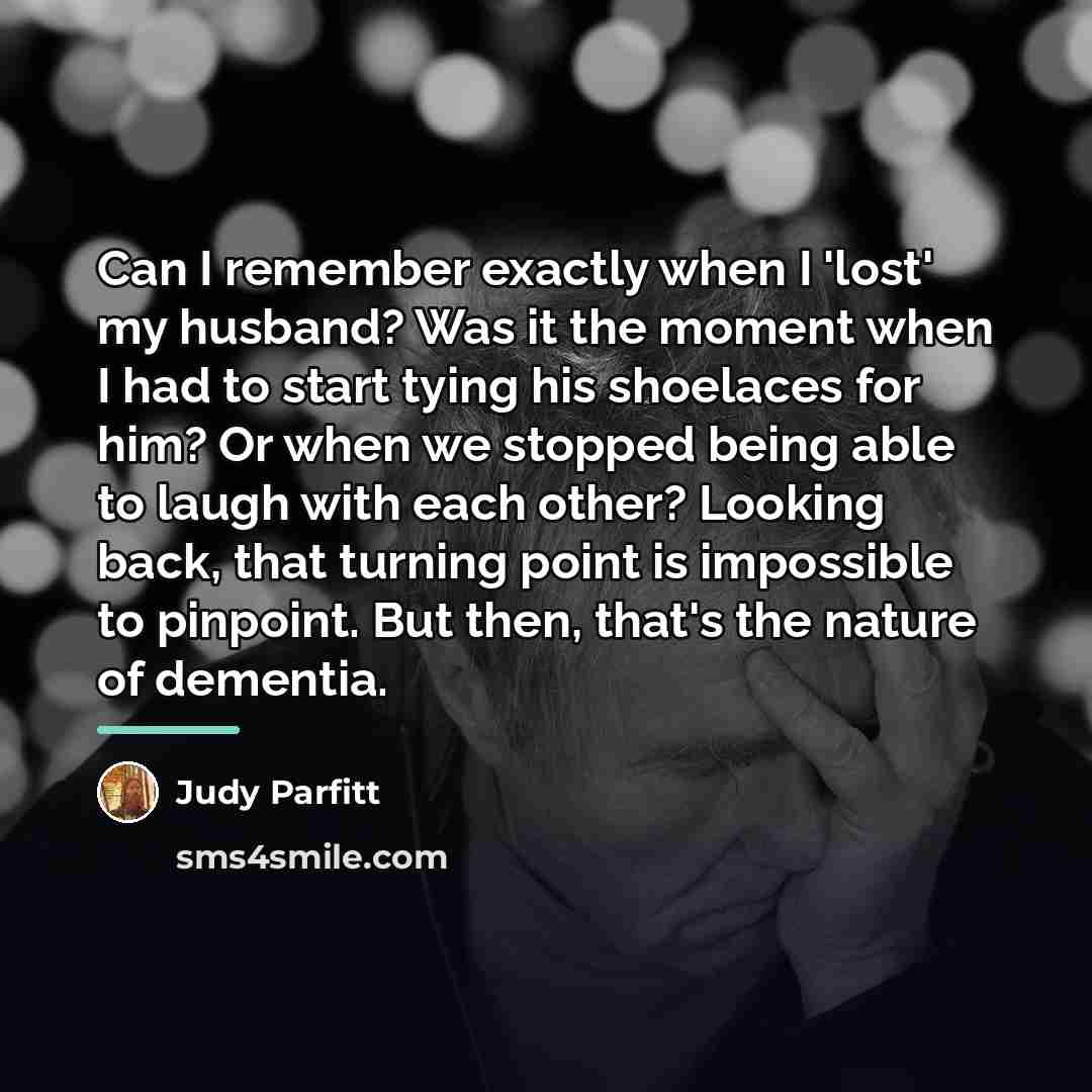 “Can I remember exactly when I 'lost' my husband? Was…” quote by Judy Parfitt