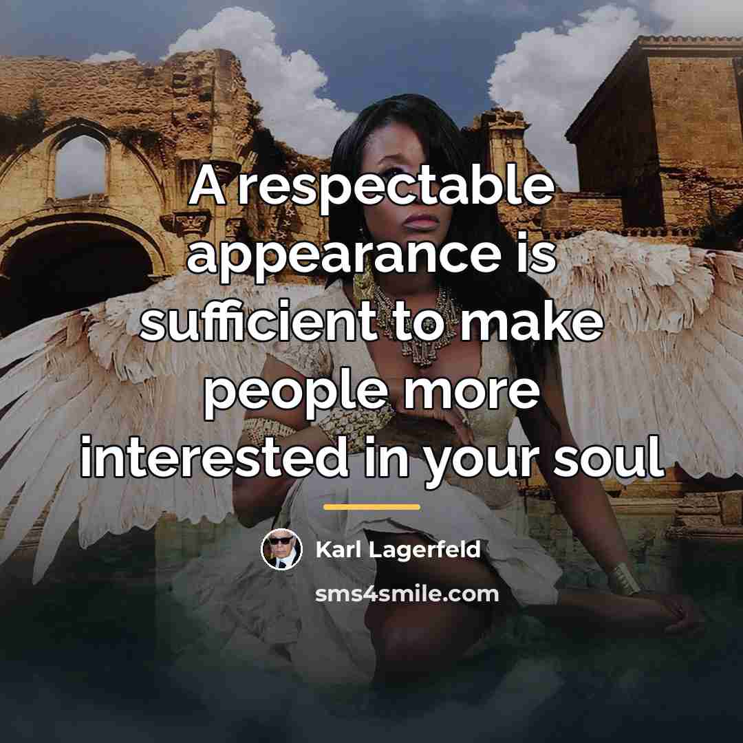 “A respectable appearance is sufficient to make people more interested…” quote by Karl Lagerfeld