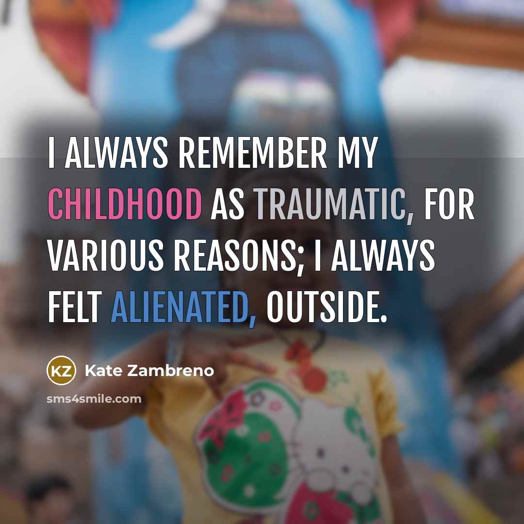 “I always remember my childhood as traumatic, for various reasons;…” quote by Kate Zambreno