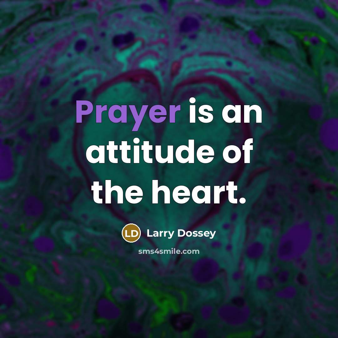 “Prayer is an attitude of the heart.…” quote by Larry Dossey