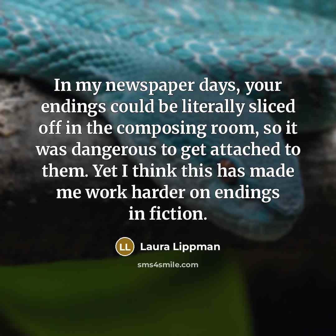 “In my newspaper days, your endings could be literally sliced…” quote by Laura Lippman
