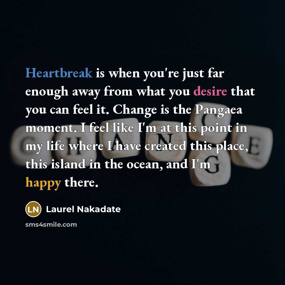 “Heartbreak is when you're just far enough away from what…” quote by Laurel Nakadate