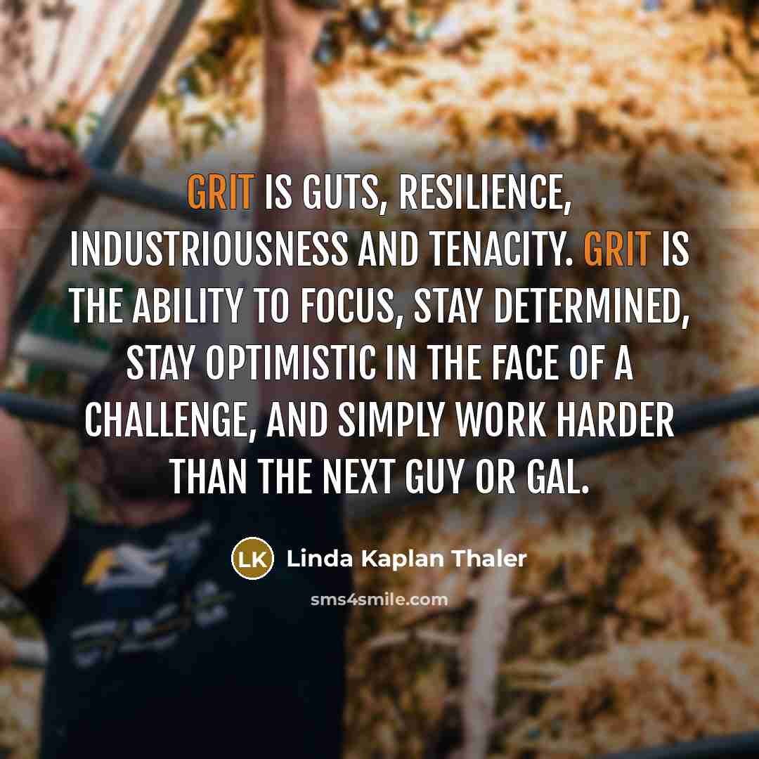 “GRIT is Guts, Resilience, Industriousness and Tenacity. GRIT is the…” quote by Linda Kaplan Thaler