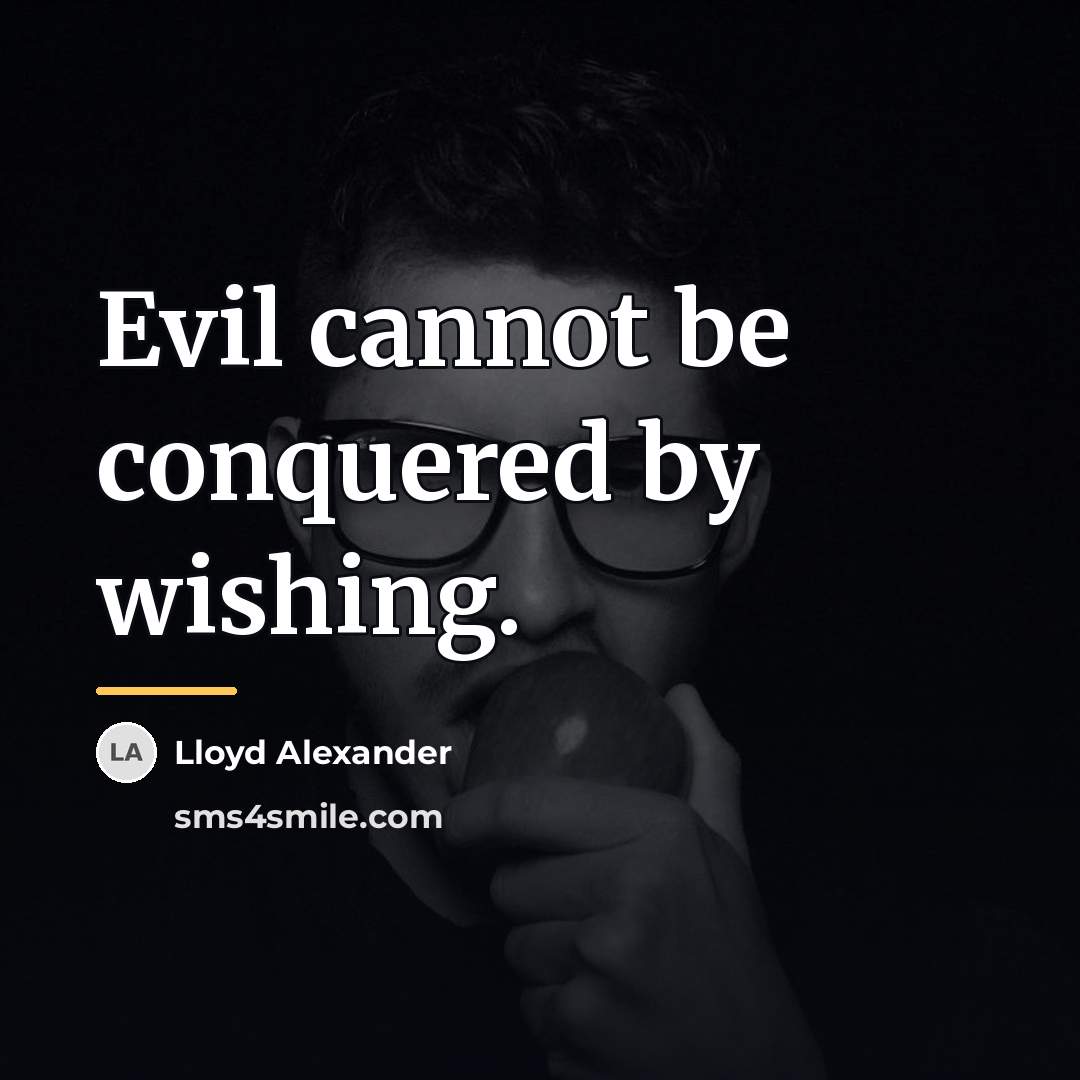 “Evil cannot be conquered by wishing.…” quote by Lloyd Alexander