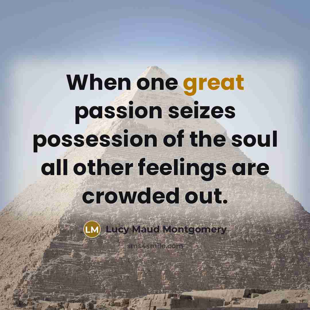 “When one great passion seizes possession of the soul all…” quote by Lucy Maud Montgomery