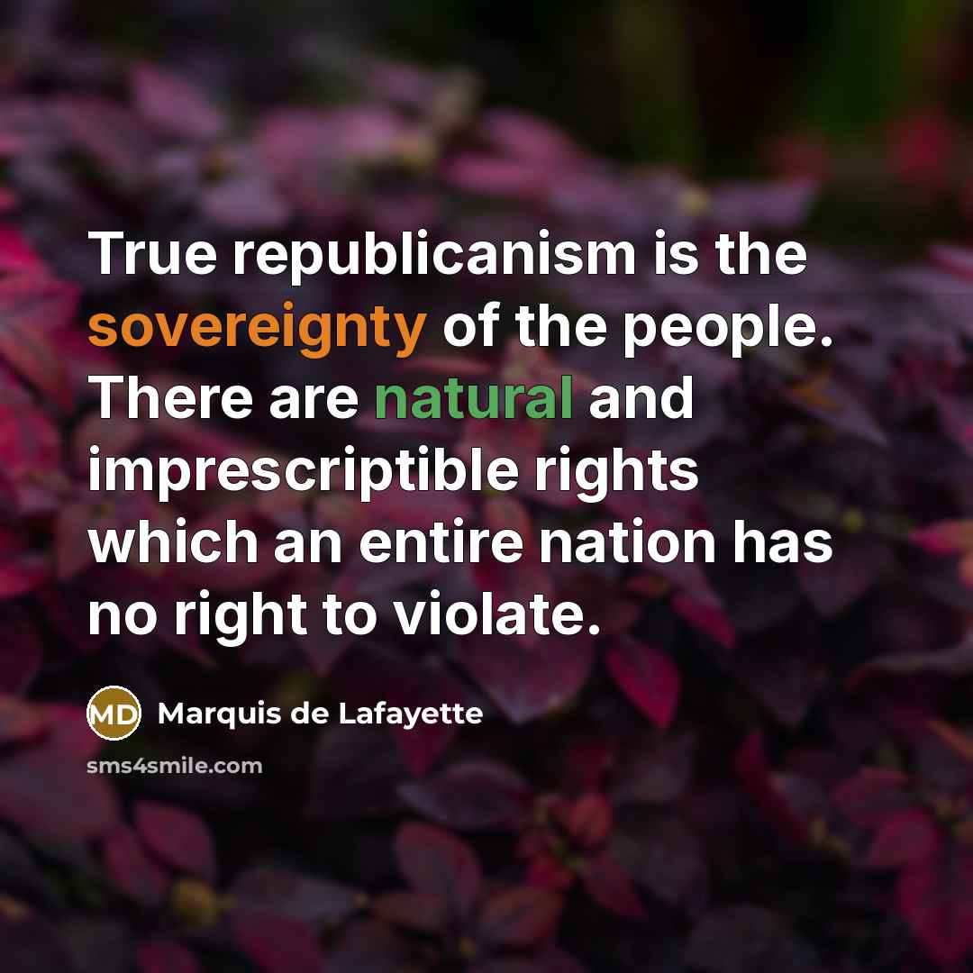 “True republicanism is the sovereignty of the people. There are…” quote by Marquis de Lafayette
