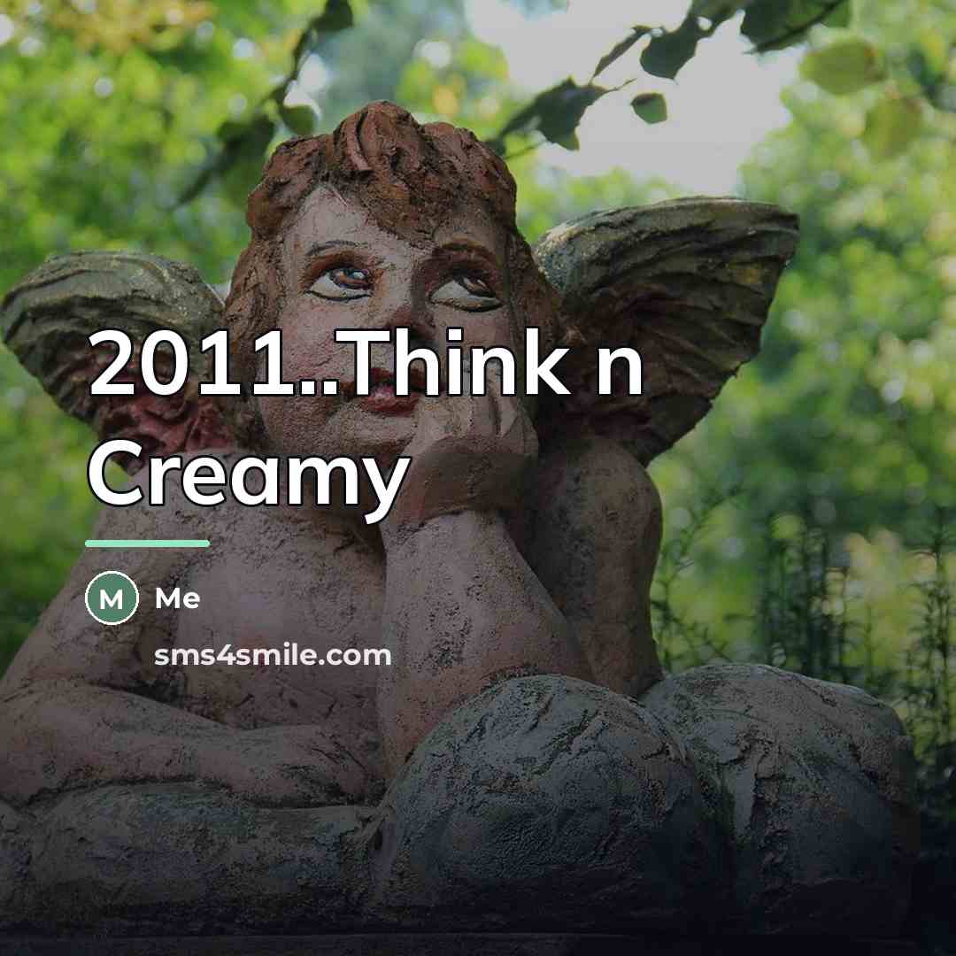“2011..Think n Creamy…” quote by Me