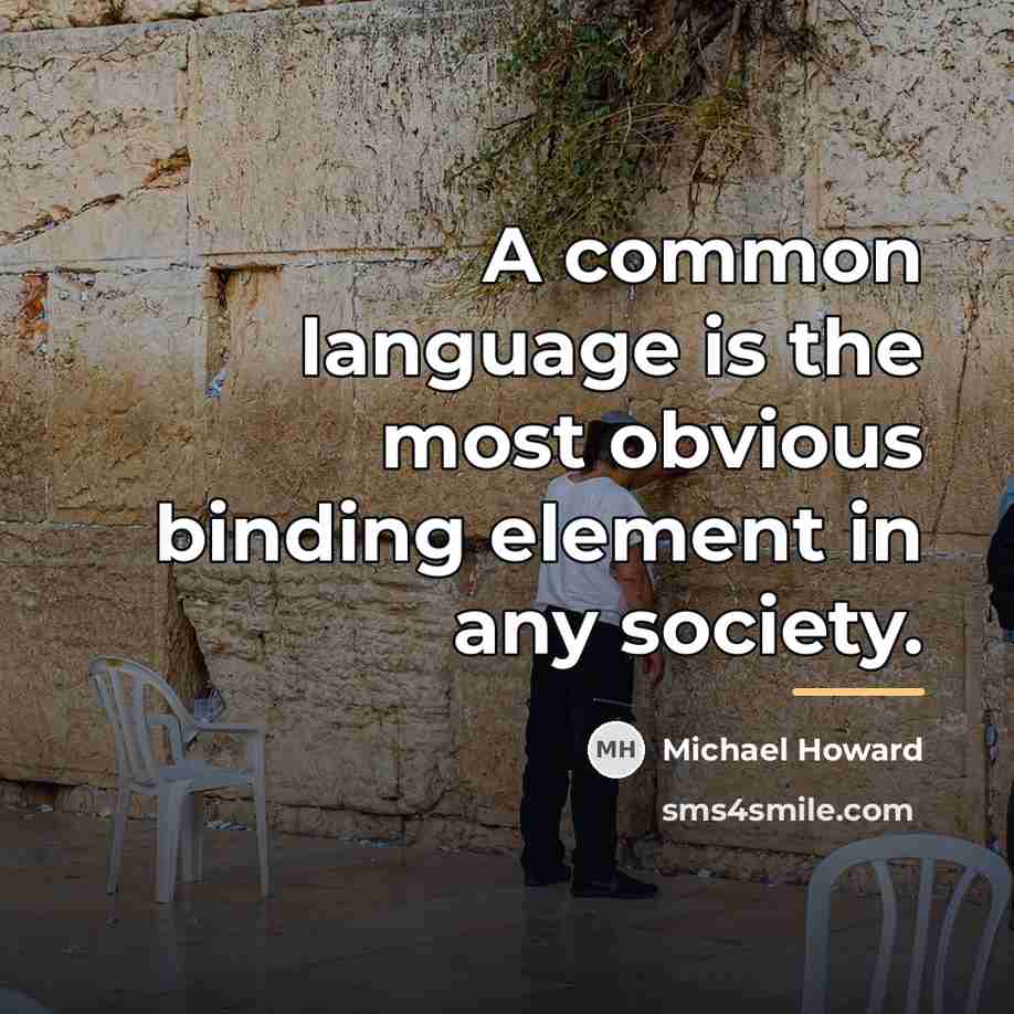 “A common language is the most obvious binding element in…” quote by Michael Howard