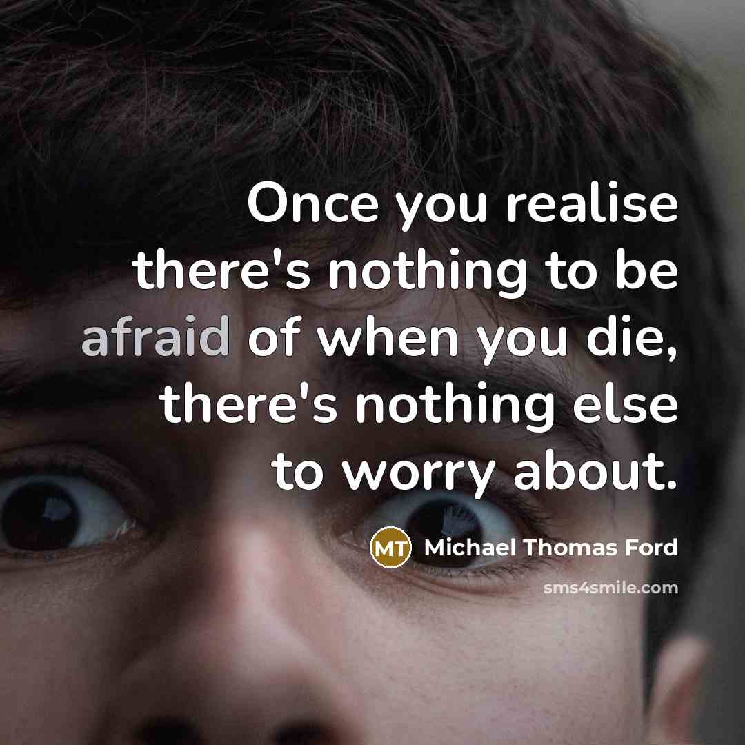 “Once you realise there's nothing to be afraid of when…” quote by Michael Thomas Ford