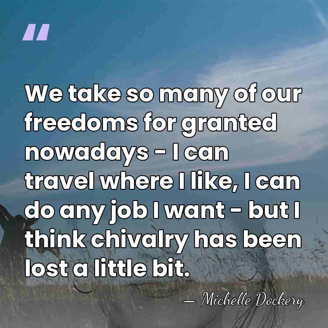 We take so many of our freedoms for granted nowadays - I&hellip; - Michelle Dockery