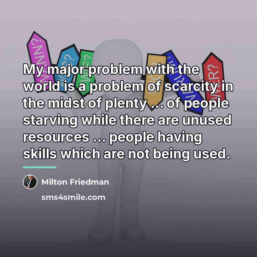 “My major problem with the world is a problem of…” quote by Milton Friedman