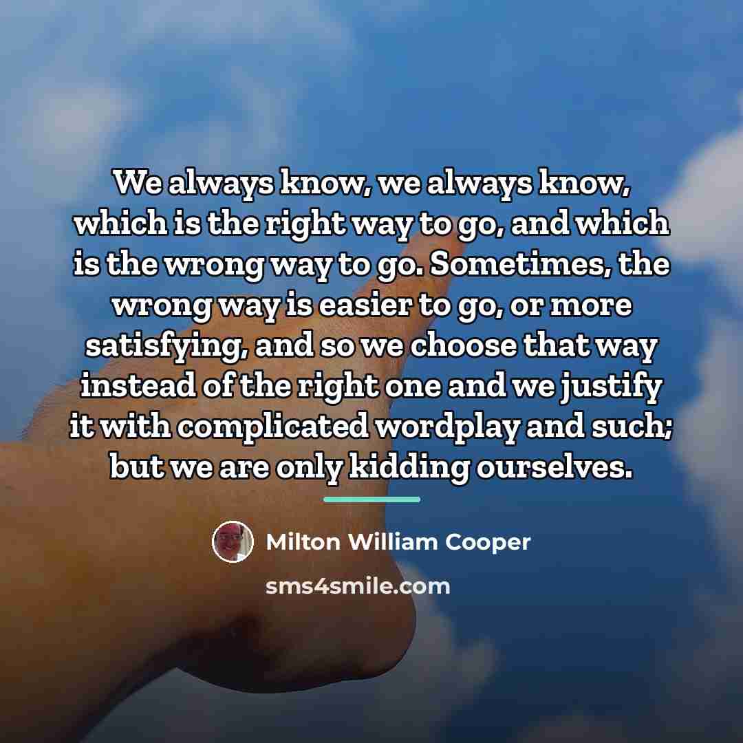 “We always know, we always know, which is the right…” quote by Milton William Cooper