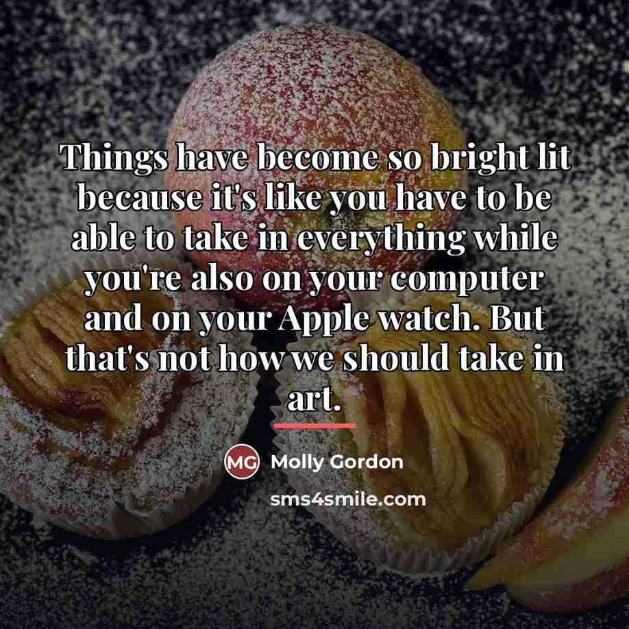 “Things have become so bright lit because it's like you…” quote by Molly Gordon