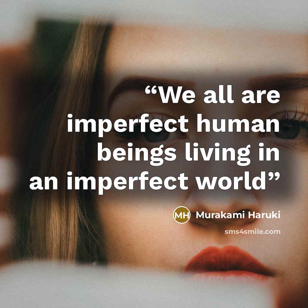 “We all are imperfect human beings living in an imperfect world” quote by Murakami Haruki