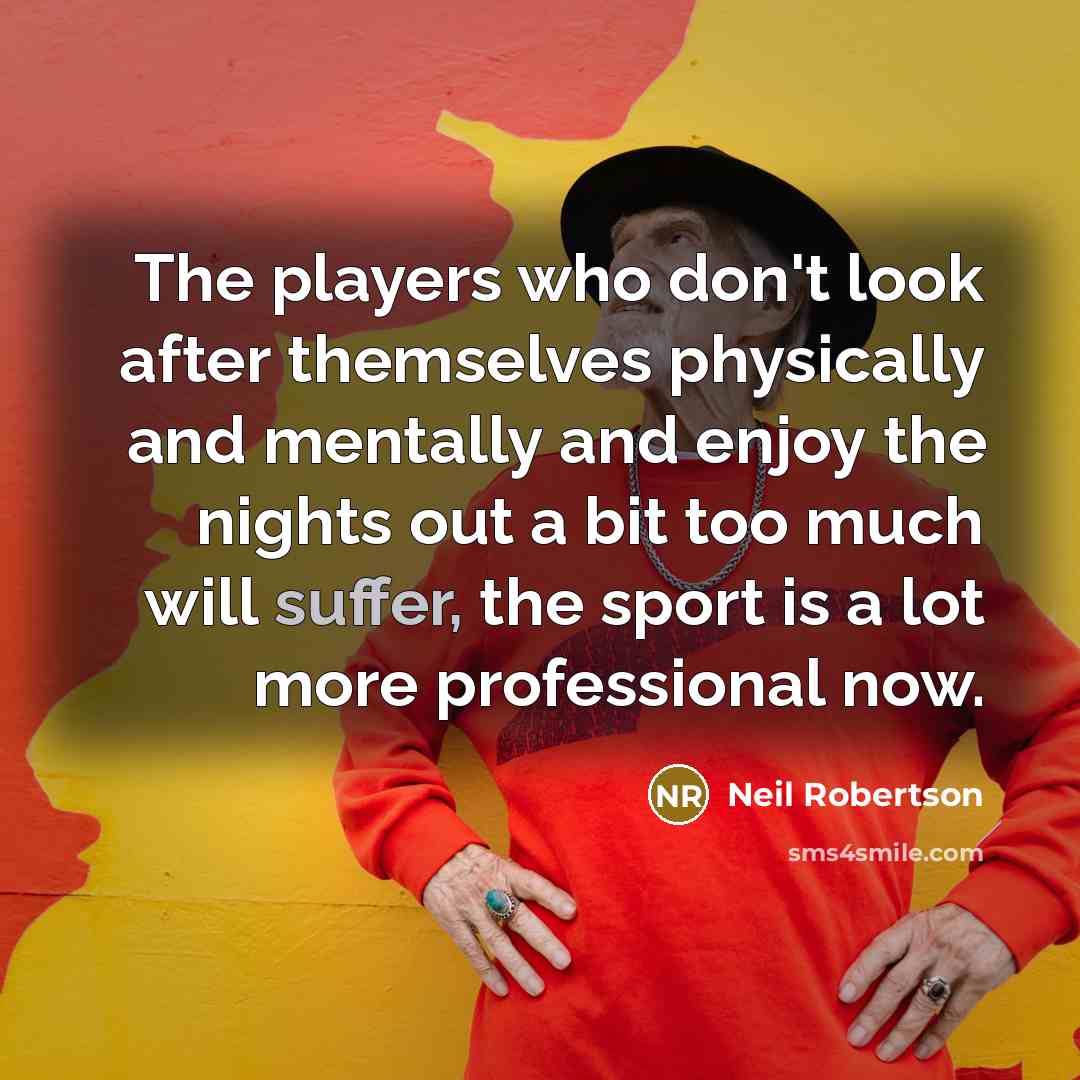“The players who don't look after themselves physically and mentally…” quote by Neil Robertson