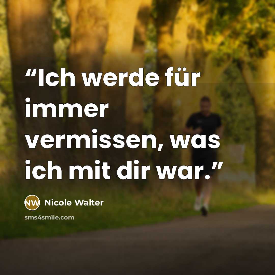 “Ich werde für immer vermissen, was ich mit dir war.” quote by Nicole Walter