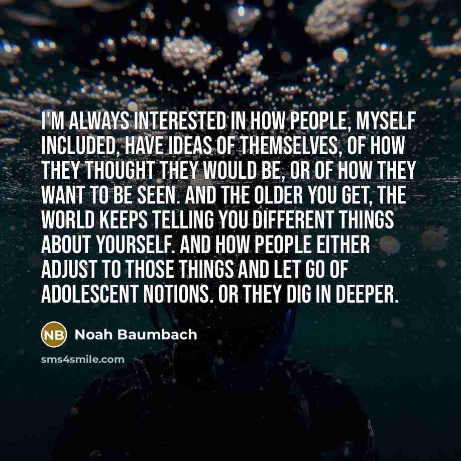 “I'm always interested in how people, myself included, have ideas…” quote by Noah Baumbach