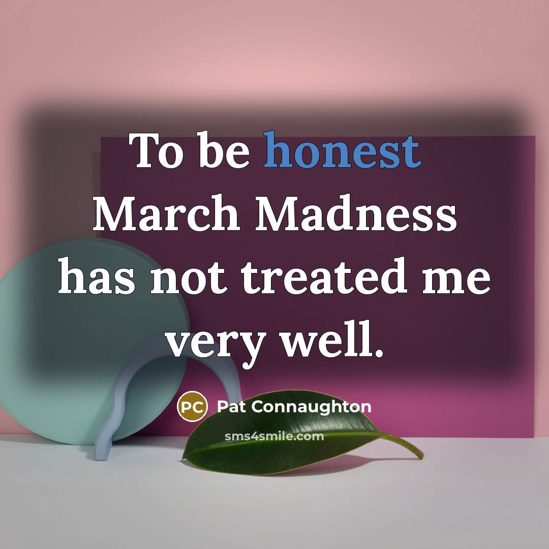 “To be honest March Madness has not treated me very…” quote by Pat Connaughton