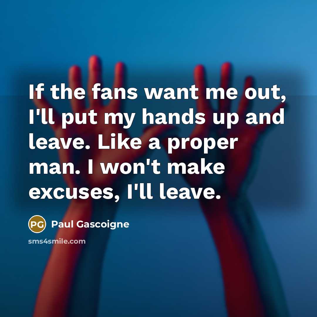 “If the fans want me out, I'll put my hands…” quote by Paul Gascoigne