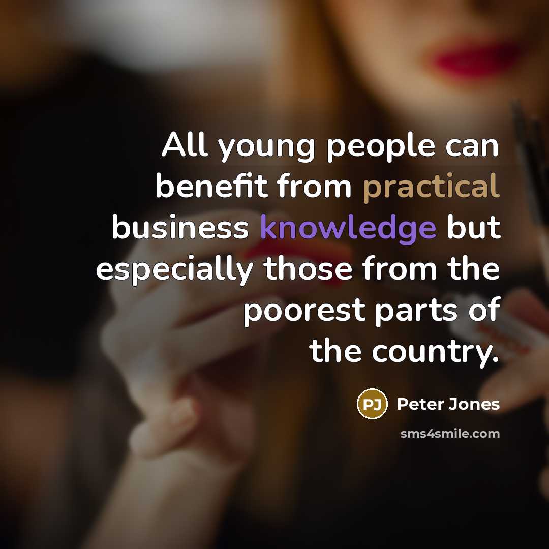 “All young people can benefit from practical business knowledge but…” quote by Peter Jones
