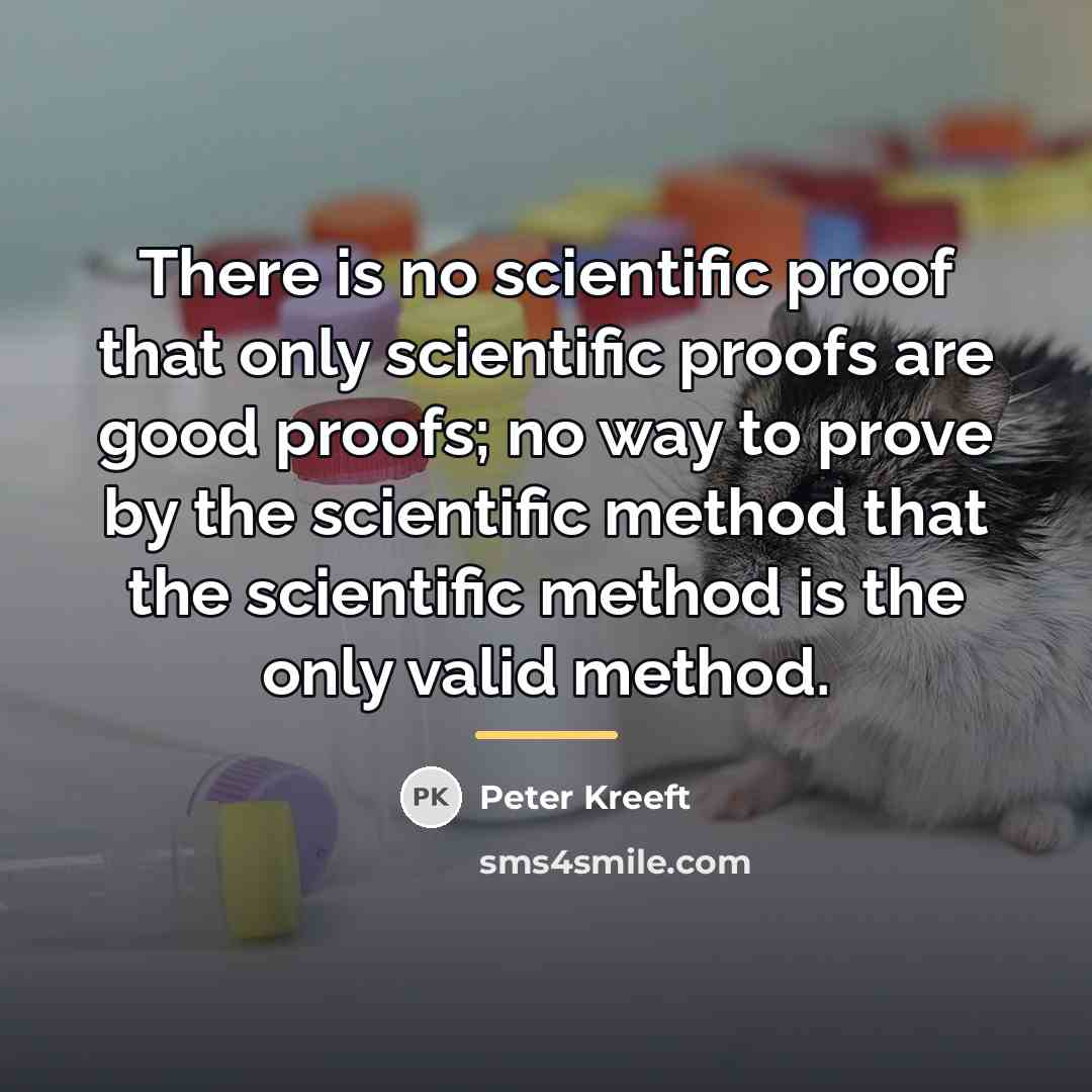 “There is no scientific proof that only scientific proofs are…” quote by Peter Kreeft