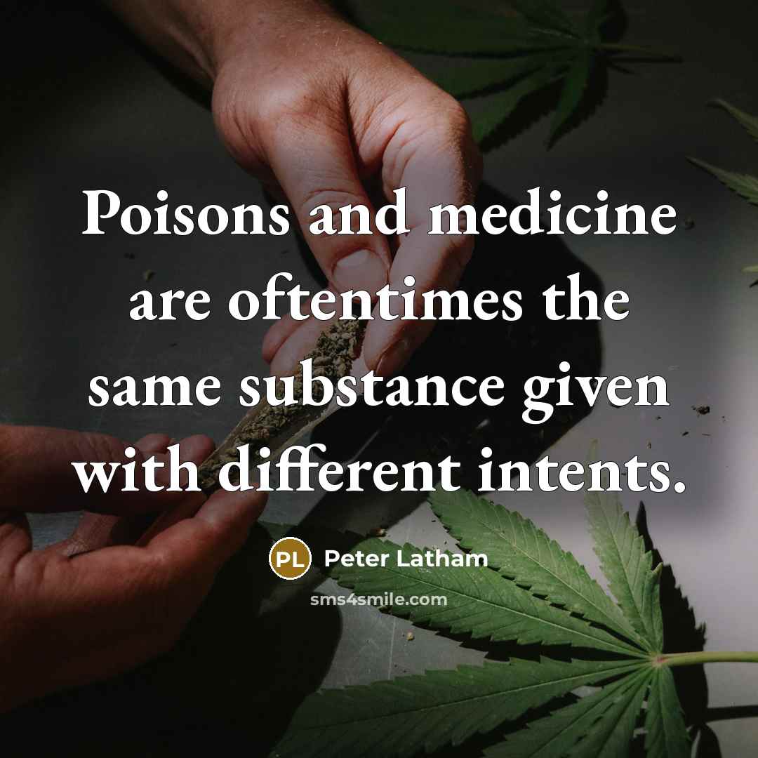 “Poisons and medicine are oftentimes the same substance given with…” quote by Peter Latham