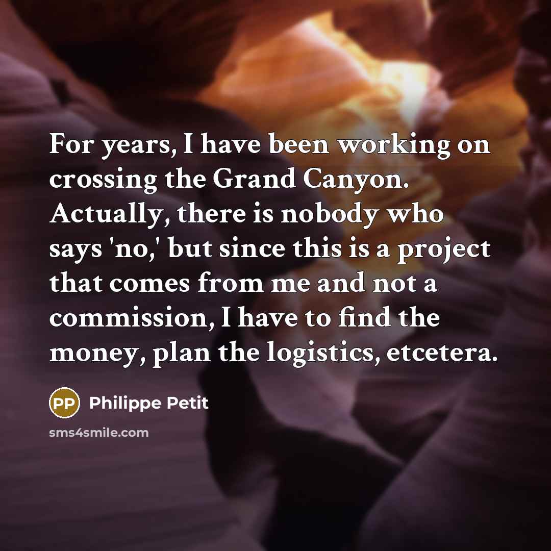 “For years, I have been working on crossing the Grand…” quote by Philippe Petit