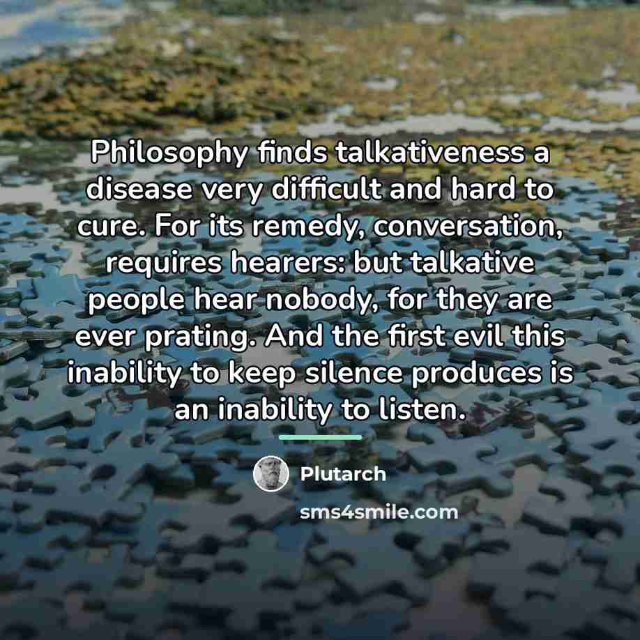 “Philosophy finds talkativeness a disease very difficult and hard to…” quote by Plutarch
