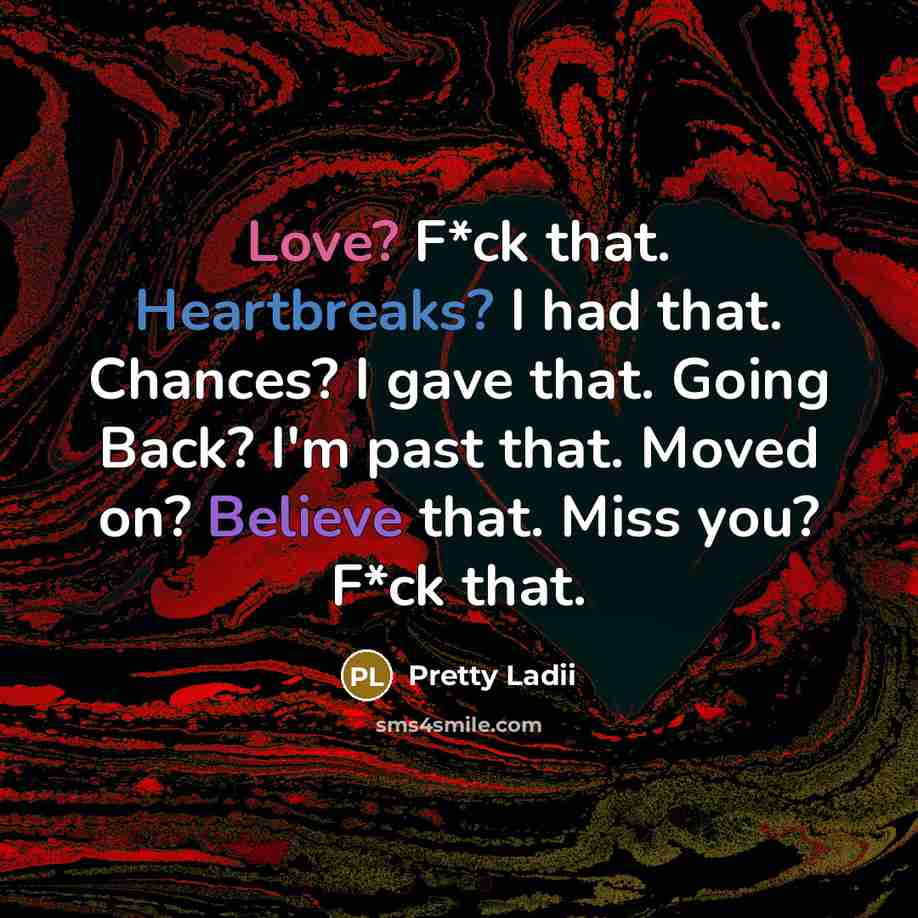 “Love? F*ck that. Heartbreaks? I had that. Chances? I gave…” quote by Pretty Ladii
